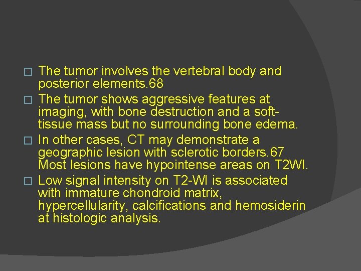 The tumor involves the vertebral body and posterior elements. 68 � The tumor shows