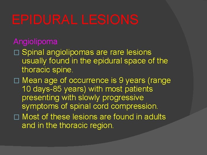 EPIDURAL LESIONS Angiolipoma � Spinal angiolipomas are rare lesions usually found in the epidural