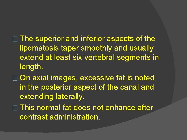 � The superior and inferior aspects of the lipomatosis taper smoothly and usually extend