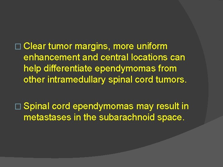 � Clear tumor margins, more uniform enhancement and central locations can help differentiate ependymomas