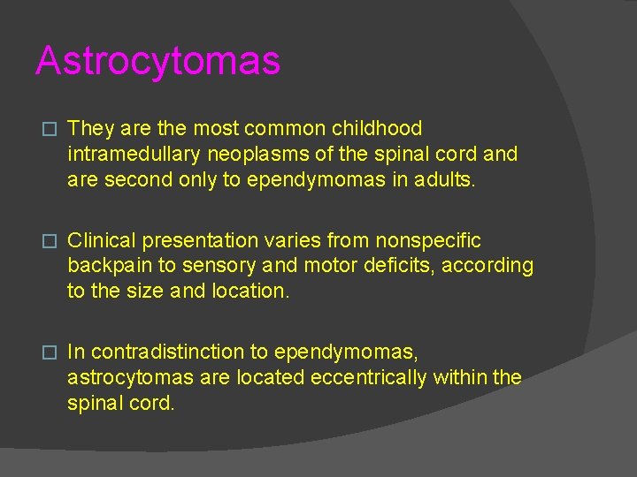 Astrocytomas � They are the most common childhood intramedullary neoplasms of the spinal cord