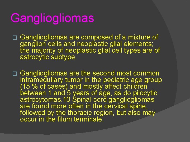 Gangliomas � Gangliomas are composed of a mixture of ganglion cells and neoplastic glial