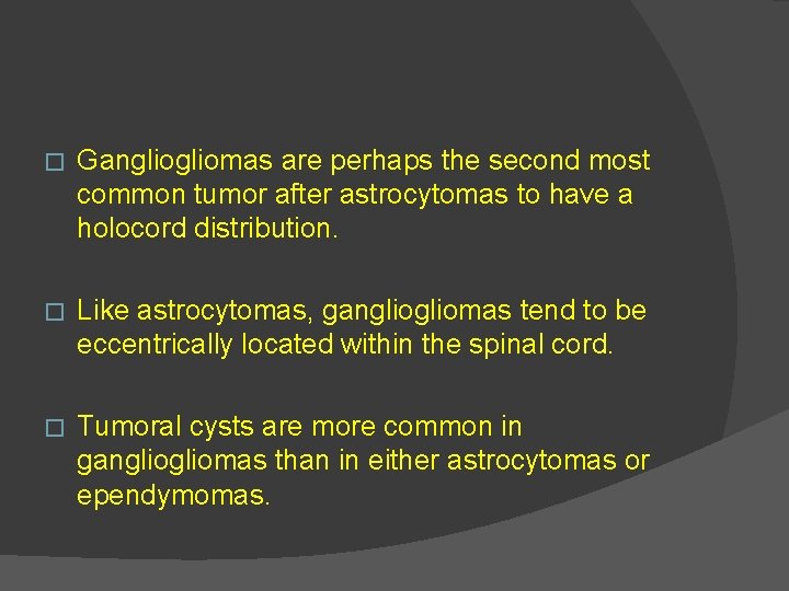 � Gangliomas are perhaps the second most common tumor after astrocytomas to have a