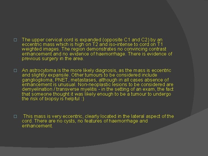 � The upper cervical cord is expanded (opposite C 1 and C 2) by