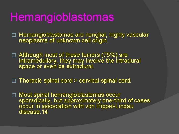 Hemangioblastomas � Hemangioblastomas are nonglial, highly vascular neoplasms of unknown cell origin. � Although