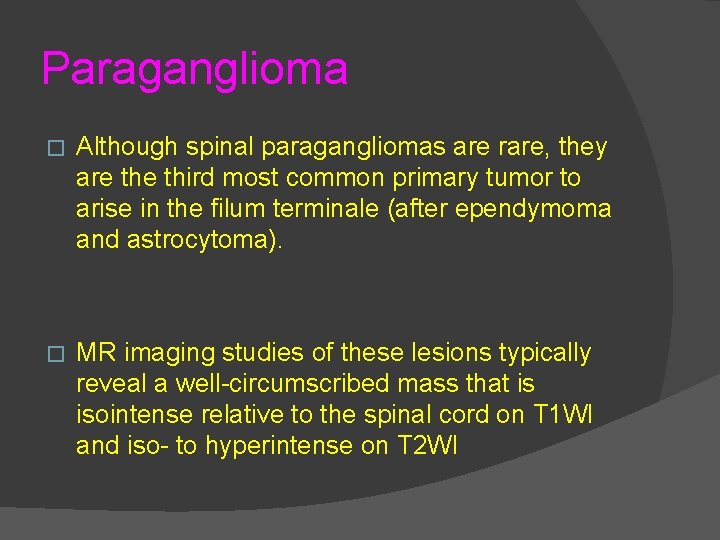 Paraganglioma � Although spinal paragangliomas are rare, they are third most common primary tumor