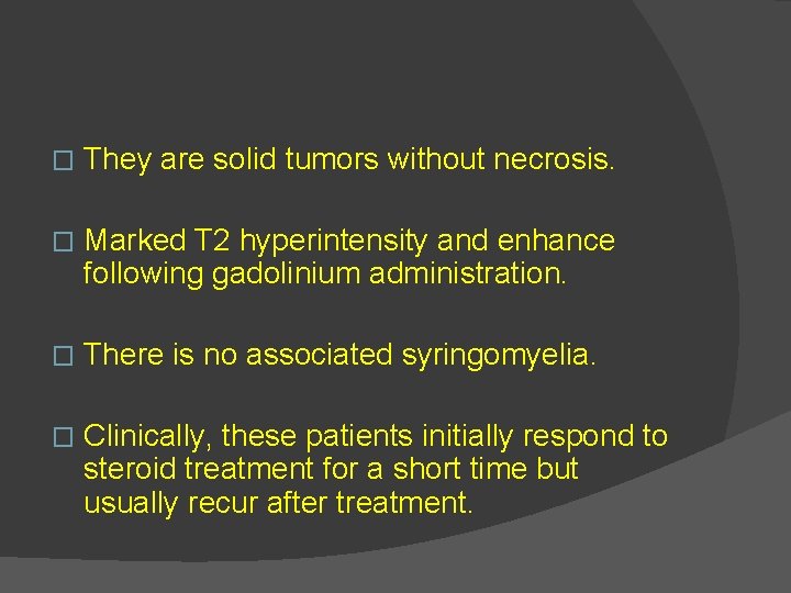 � They are solid tumors without necrosis. � Marked T 2 hyperintensity and enhance