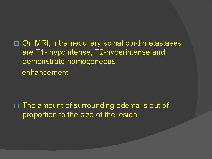 � On MRI, intramedullary spinal cord metastases are T 1 - hypointense, T 2