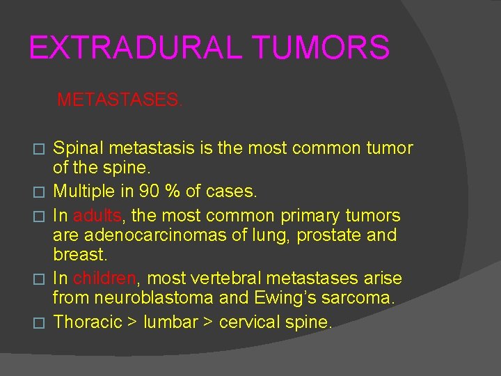 EXTRADURAL TUMORS METASTASES. � � � Spinal metastasis is the most common tumor of
