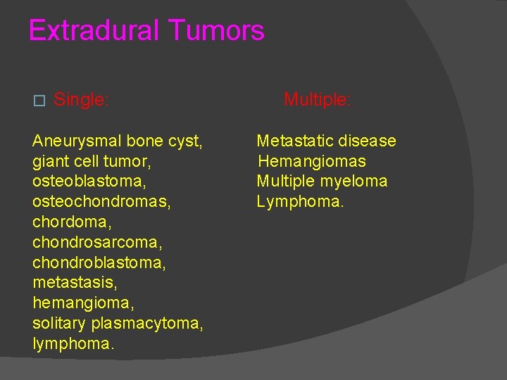 Extradural Tumors � Single: Aneurysmal bone cyst, giant cell tumor, osteoblastoma, osteochondromas, chordoma, chondrosarcoma,