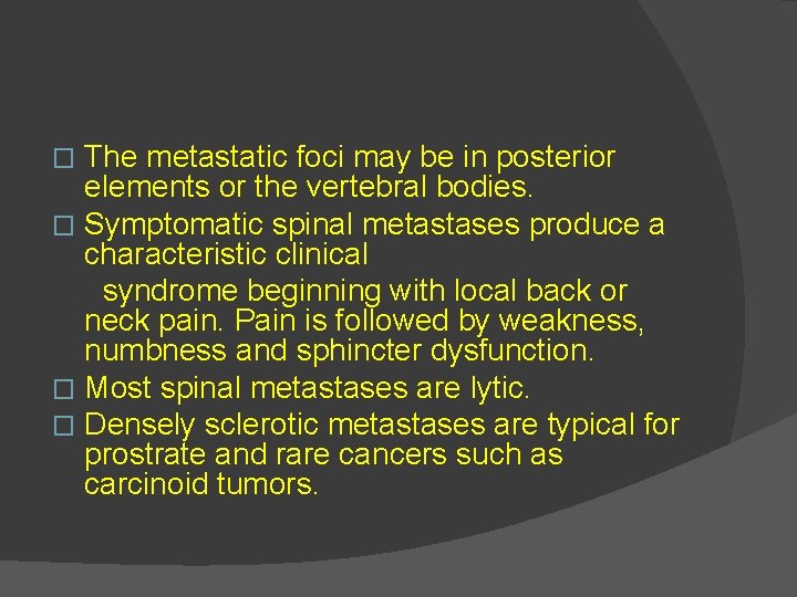 The metastatic foci may be in posterior elements or the vertebral bodies. � Symptomatic