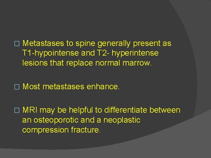 � Metastases to spine generally present as T 1 -hypointense and T 2 -