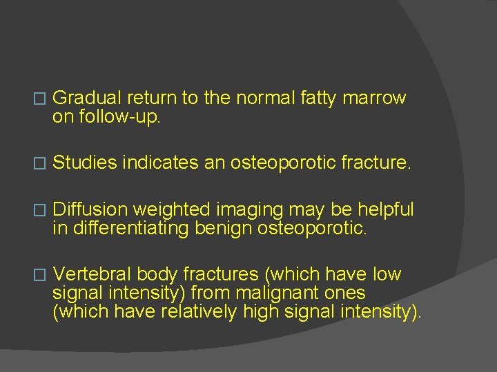 � Gradual return to the normal fatty marrow on follow-up. � Studies indicates an