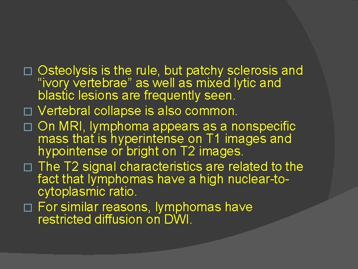 � � � Osteolysis is the rule, but patchy sclerosis and “ivory vertebrae” as