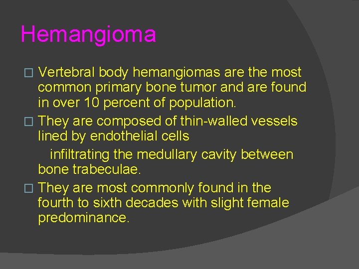 Hemangioma Vertebral body hemangiomas are the most common primary bone tumor and are found