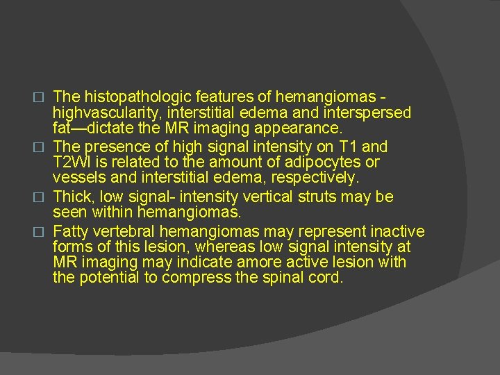 The histopathologic features of hemangiomas highvascularity, interstitial edema and interspersed fat—dictate the MR imaging