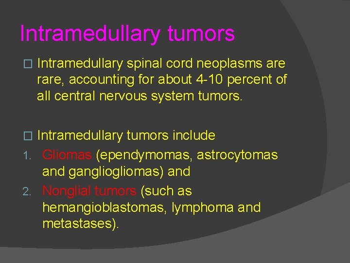 Intramedullary tumors � Intramedullary spinal cord neoplasms are rare, accounting for about 4 -10