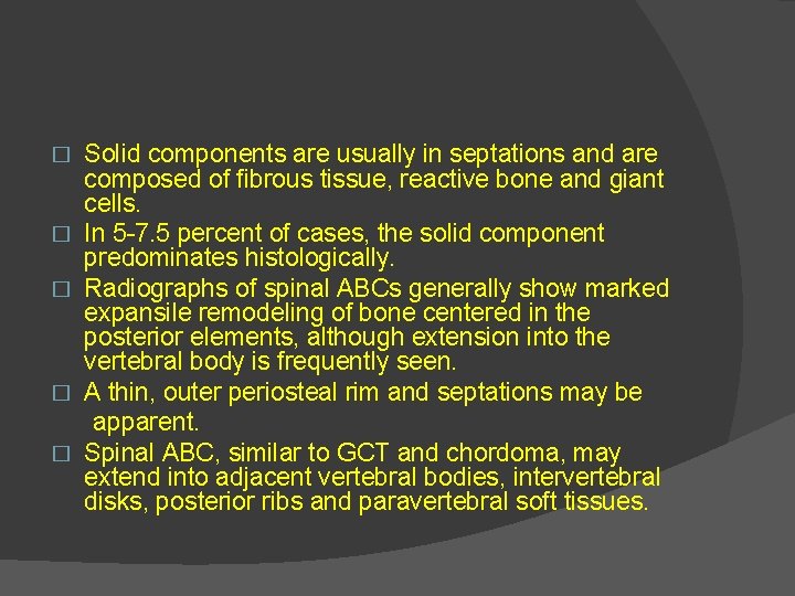 � � � Solid components are usually in septations and are composed of fibrous