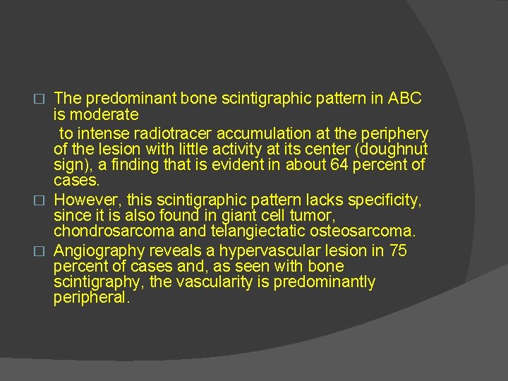 The predominant bone scintigraphic pattern in ABC is moderate to intense radiotracer accumulation at
