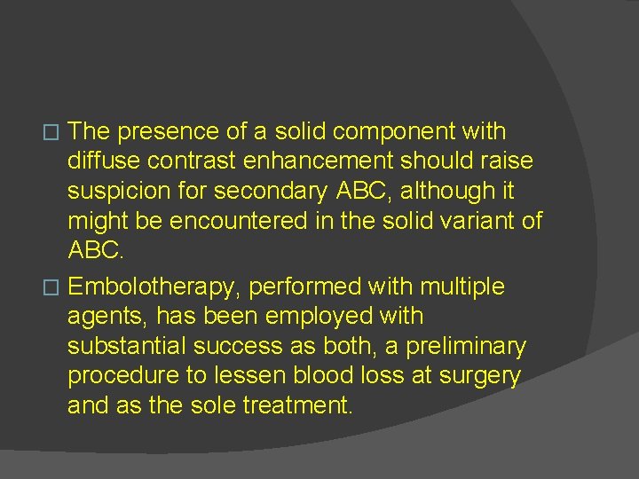 The presence of a solid component with diffuse contrast enhancement should raise suspicion for
