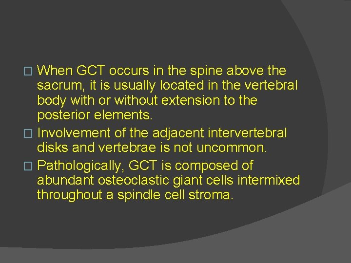 When GCT occurs in the spine above the sacrum, it is usually located in