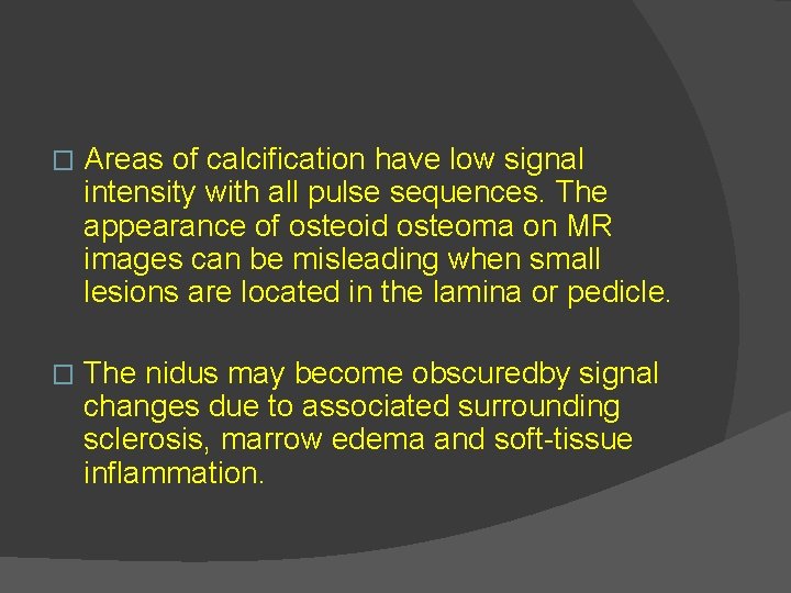 � Areas of calcification have low signal intensity with all pulse sequences. The appearance