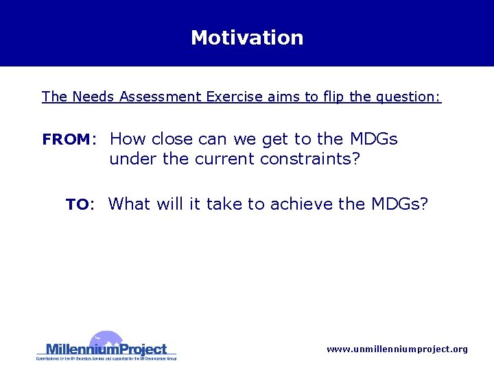 Motivation The Needs Assessment Exercise aims to flip the question: FROM: How close can