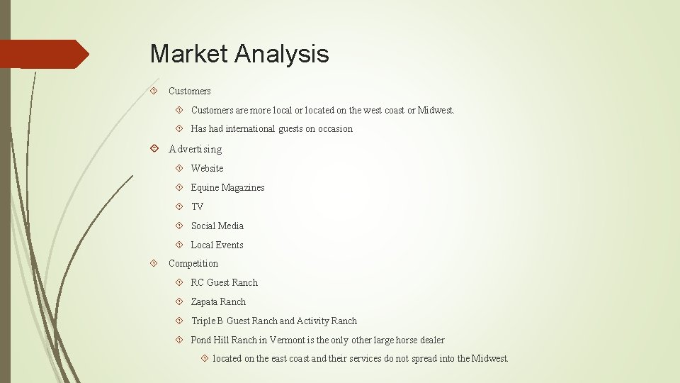 Market Analysis Customers are more local or located on the west coast or Midwest.