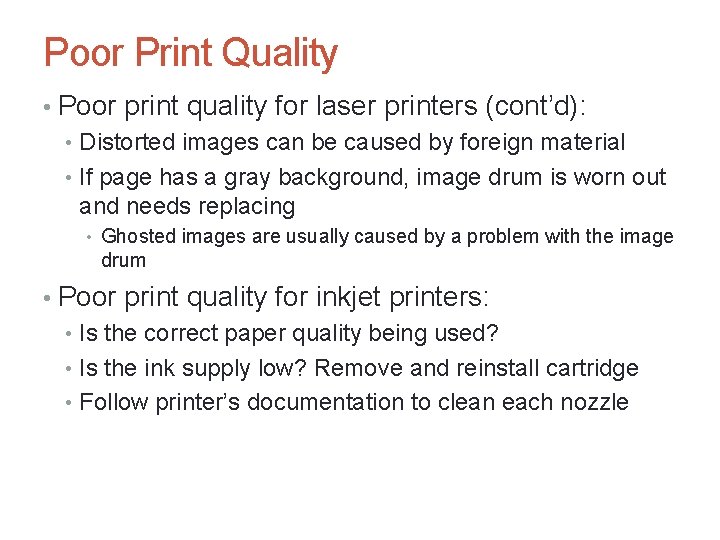 Poor Print Quality • Poor print quality for laser printers (cont’d): • Distorted images