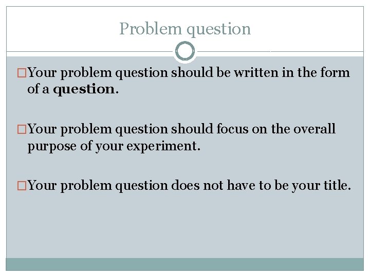 Problem question �Your problem question should be written in the form of a question.