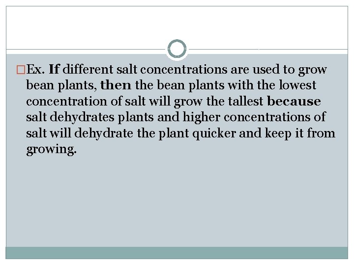 �Ex. If different salt concentrations are used to grow bean plants, then the bean