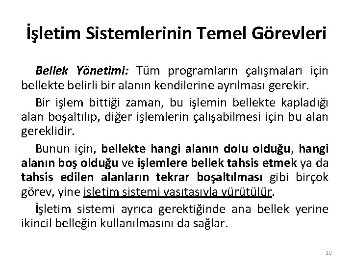 İşletim Sistemlerinin Temel Görevleri Bellek Yönetimi: Tüm programların çalışmaları için bellekte belirli bir alanın