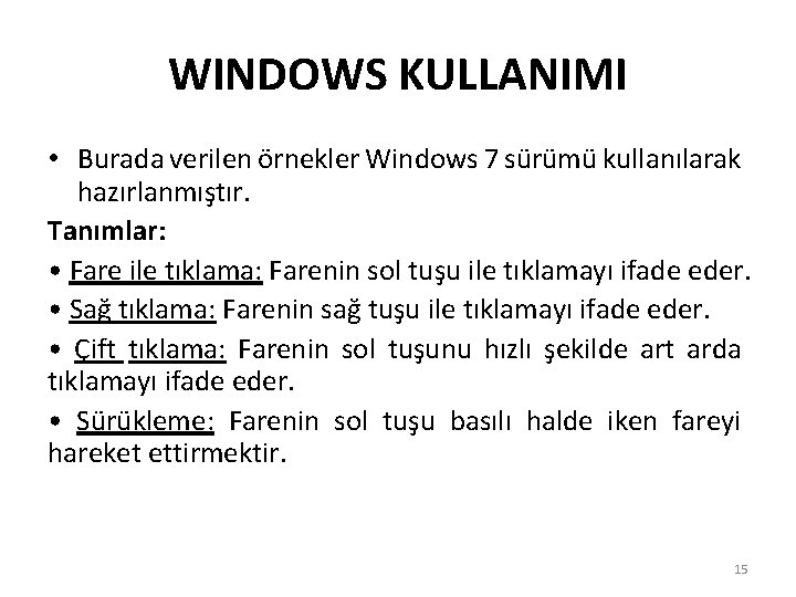 WINDOWS KULLANIMI • Burada verilen örnekler Windows 7 sürümü kullanılarak hazırlanmıştır. Tanımlar: • Fare