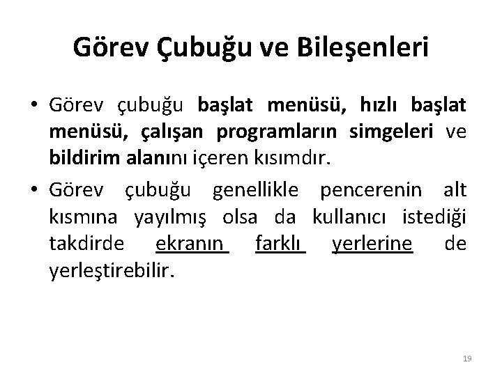 Görev Çubuğu ve Bileşenleri • Görev çubuğu başlat menüsü, hızlı başlat menüsü, çalışan programların