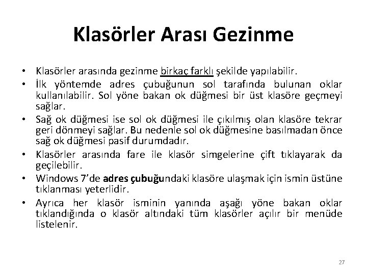 Klasörler Arası Gezinme • Klasörler arasında gezinme birkaç farklı şekilde yapılabilir. • İlk yöntemde