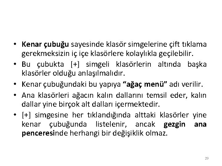  • Kenar çubuğu sayesinde klasör simgelerine çift tıklama gerekmeksizin iç içe klasörlere kolaylıkla