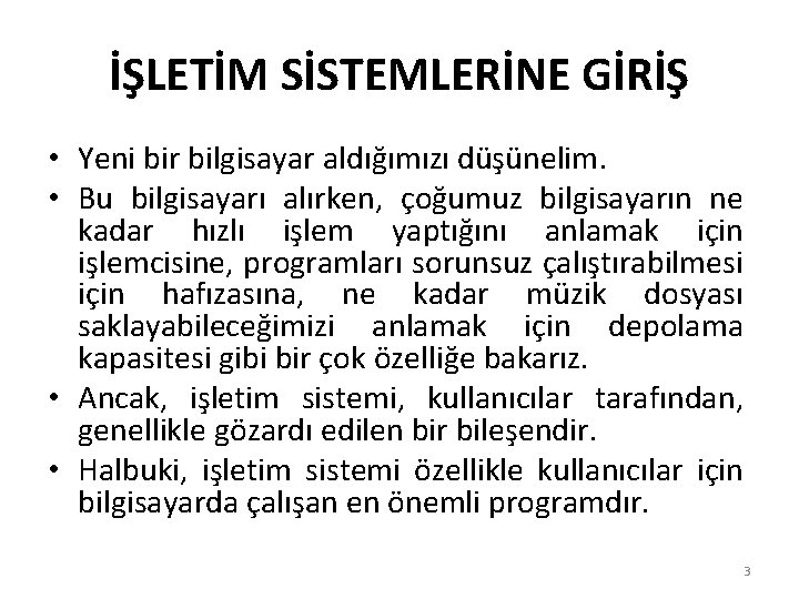 İŞLETİM SİSTEMLERİNE GİRİŞ • Yeni bir bilgisayar aldığımızı düşünelim. • Bu bilgisayarı alırken, çoğumuz