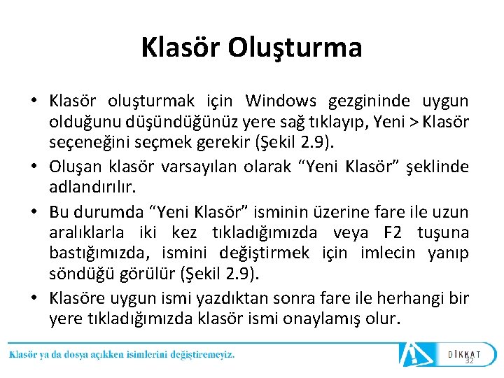 Klasör Oluşturma • Klasör oluşturmak için Windows gezgininde uygun olduğunu düşündüğünüz yere sağ tıklayıp,