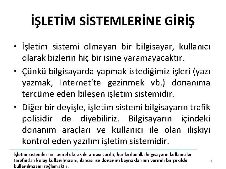 İŞLETİM SİSTEMLERİNE GİRİŞ • İşletim sistemi olmayan bir bilgisayar, kullanıcı olarak bizlerin hiç bir