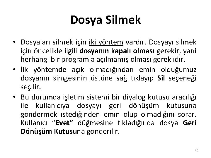 Dosya Silmek • Dosyaları silmek için iki yöntem vardır. Dosyayı silmek için öncelikle ilgili