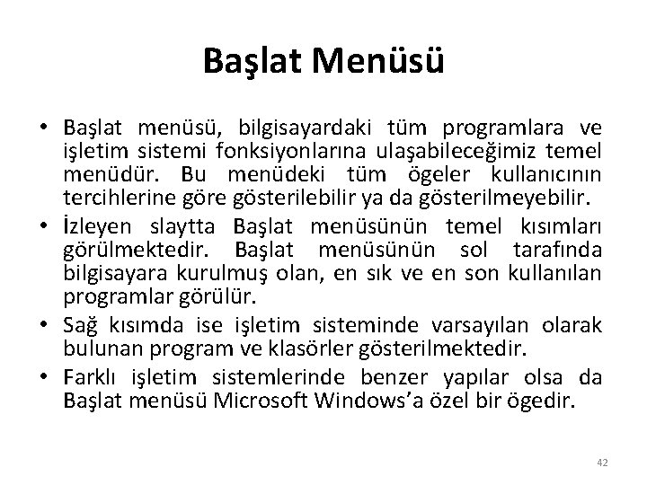 Başlat Menüsü • Başlat menüsü, bilgisayardaki tüm programlara ve işletim sistemi fonksiyonlarına ulaşabileceğimiz temel