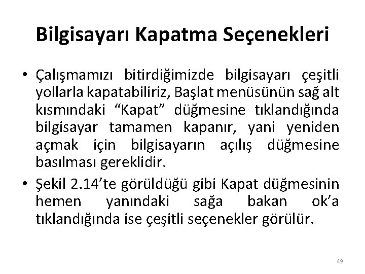 Bilgisayarı Kapatma Seçenekleri • Çalışmamızı bitirdiğimizde bilgisayarı çeşitli yollarla kapatabiliriz, Başlat menüsünün sağ alt