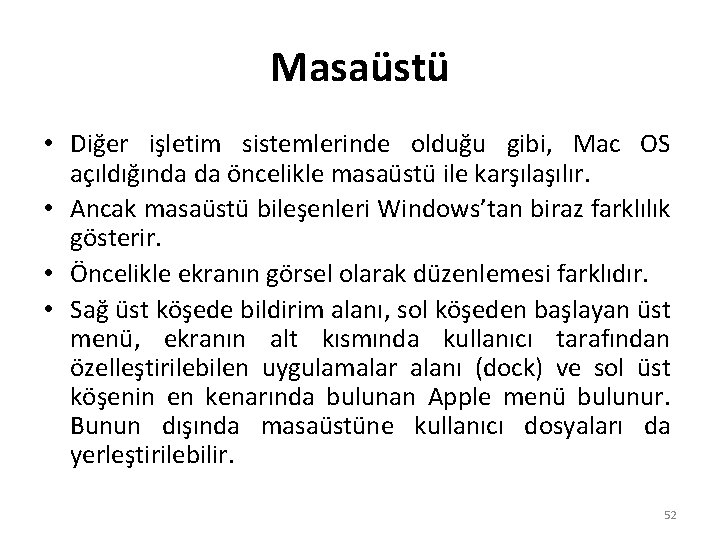 Masaüstü • Diğer işletim sistemlerinde olduğu gibi, Mac OS açıldığında da öncelikle masaüstü ile