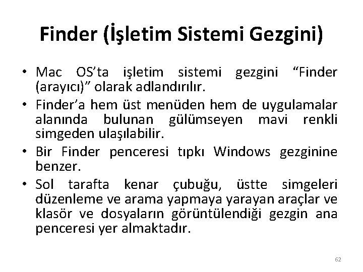 Finder (İşletim Sistemi Gezgini) • Mac OS’ta işletim sistemi gezgini “Finder (arayıcı)” olarak adlandırılır.