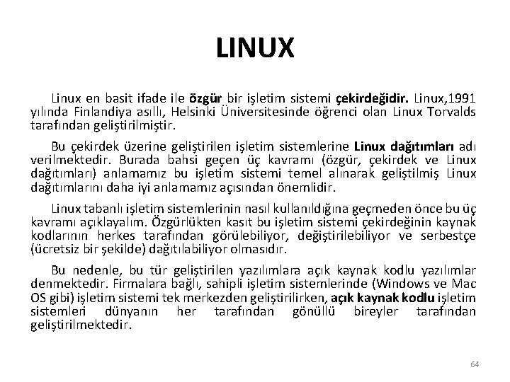 LINUX Linux en basit ifade ile özgür bir işletim sistemi çekirdeğidir. Linux, 1991 yılında