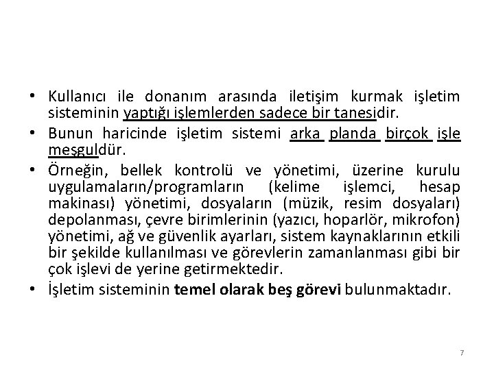  • Kullanıcı ile donanım arasında iletişim kurmak işletim sisteminin yaptığı işlemlerden sadece bir