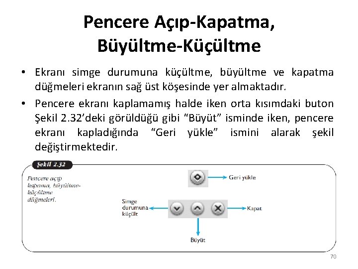 Pencere Açıp-Kapatma, Büyültme-Küçültme • Ekranı simge durumuna küçültme, büyültme ve kapatma düğmeleri ekranın sağ