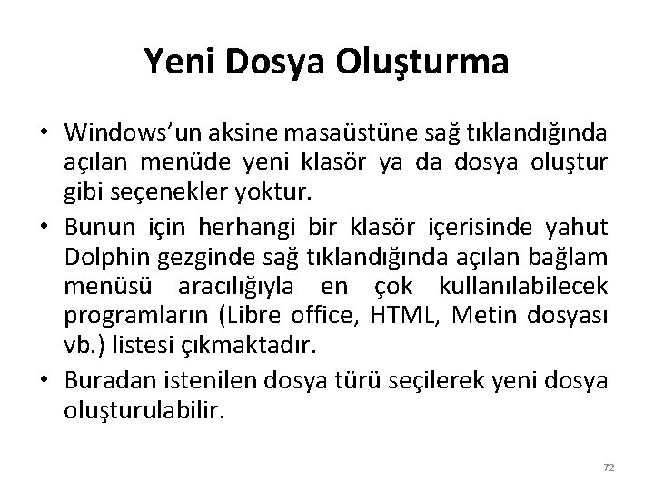 Yeni Dosya Oluşturma • Windows’un aksine masaüstüne sağ tıklandığında açılan menüde yeni klasör ya