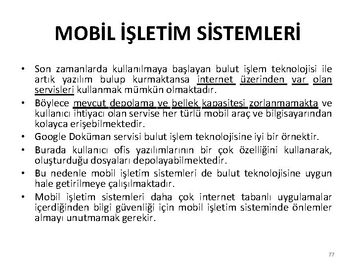 MOBİL İŞLETİM SİSTEMLERİ • Son zamanlarda kullanılmaya başlayan bulut işlem teknolojisi ile artık yazılım