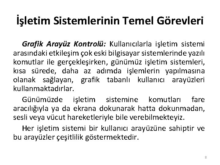 İşletim Sistemlerinin Temel Görevleri Grafik Arayüz Kontrolü: Kullanıcılarla işletim sistemi arasındaki etkileşim çok eski